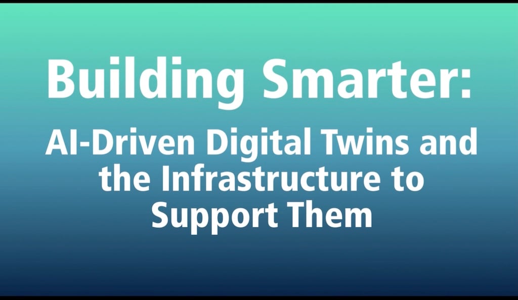 VIDEO: Building Smarter: AI-Driven Digital Twins & the Infrastructure to Support Them