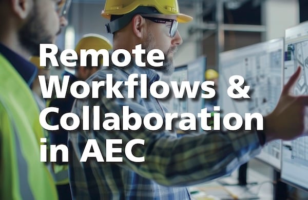 Remote Workflows & Collaboration in AEC
